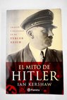 El mito de Hitler imagen y realidad en el Tercer Reich / Ian Kershaw