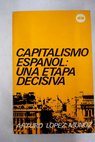 Capitalismo español una etapa decisiva Notas sobre la economía española 1965 1970 / Arturo López Muñoz