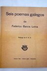 Seis poemas galegos de Federico Garca Lorca / Federico Garca Lorca