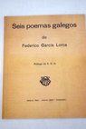 Seis poemas galegos de Federico Garca Lorca / Federico Garca Lorca