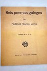 Seis poemas galegos de Federico Garca Lorca / Federico Garca Lorca