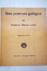 Seis poemas galegos de Federico Garca Lorca / Federico Garca Lorca