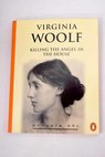 Killing the angel in the house / Virginia Woolf