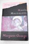 María Magdalena la novela / Margaret George
