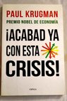 Acabad con esta crisis / Paul R Krugman