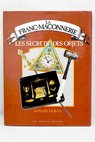 Les Objets de la franc maconnerie les secrets des objets / RaphaEel Morata