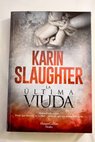La última viuda / Karin Slaughter