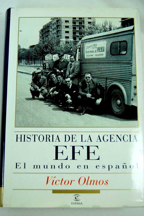 Historia de la Agencia EFE el mundo en espaol / Vctor Olmos