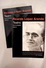 Teatro obras escogidas / Ricardo López Aranda