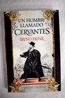Un hombre llamado Cervantes / Bruno Frank