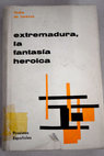 Extremadura la fantasia heroica / Pedro de Lorenzo