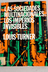 Las sociedades multinacionales los imperios invisible y el mundo moderno / Louis Turner