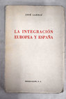 La integracin europea y Espaa / Jos Larraz