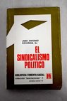 El sindicalismo político / José A Ezcurdia Lavigne