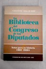La biblioteca del Congreso de los Diputados notas para su historia 1811 1936 / Vicente Salavert