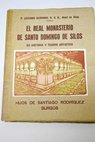 El Real monasterio de Santo Domingo de Silos Burgos su historia y tesoro artstico / Luciano Serrano