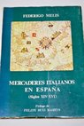 Mercaderes italianos en España siglos XIV XVI Investigaciones sobre su correspondencia y su contabilidad / Federigo Melis