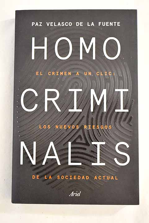 Homo criminalis el crimen a un clic los nuevos riesgos de la sociedad actual / Paz Velasco de la Fuente