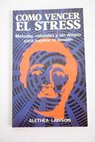 Cómo vencer el stress métodos naturales y sin drogas para superar la tensión / Alethea Lawson