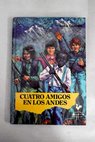Cuatro amigos en los Andes / Sadio Garavini