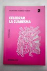 Celebrar la Cuaresma / Álvaro Ginel