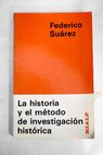 Reflexiones sobre la historia y sobre el mtodo de la investigacin histrica / Federico Surez