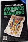 Annimos contra el banquero / Pedro Casals Aldama