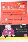 Una dosis de salud introducción al mundo de los medicamentos / José Félix Olalla