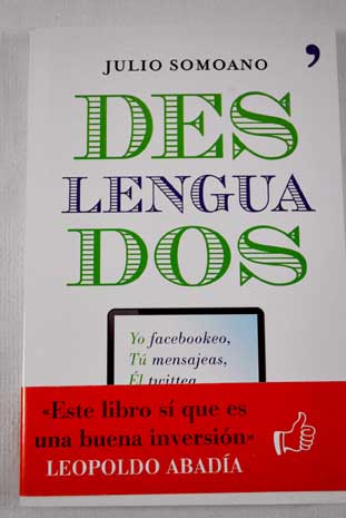 Deslenguados El nuevo español y el uso correcto de nuestro idioma / Julio Somoano