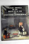 Pintura espaola de los siglos XVI al XVIII en colecciones centroeuropeas Museo del Prado Madrid Diciembre 1981 Enero 1982