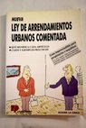 Nueva ley de arrendamientos urbanos comentada qu significa cada artculo casos y ejemplos prcticos / lvaro La Chica