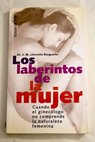 Los laberintos de la mujer cuando el gineclogo no comprende la naturaleza femenina / J M Llorente Burgueo