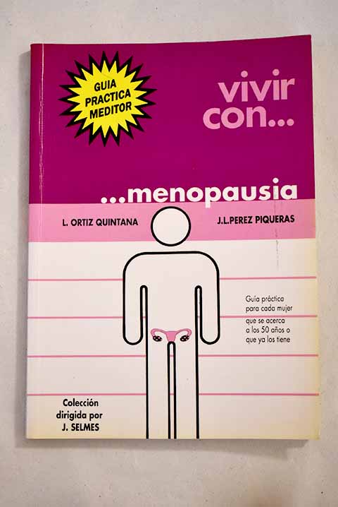 Vivir con menopausia gua prctica para cada mujer que se acerca a los 50 aos o ya los tiene / L Ortiz Quintana