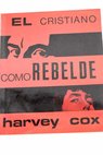 El cristiano como rebelde / Harvey Cox