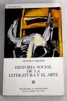 Historia social de la literatura y el arte III / Arnold Hauser