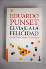 El viaje a la felicidad las nuevas claves científicas / Eduardo Punset