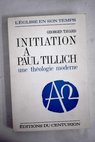 Initiation  Paul Tillich une thologie moderne / Georges Tavard