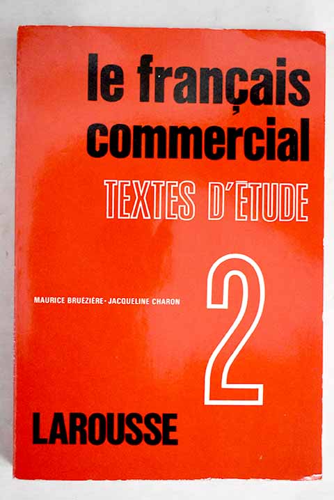Le Francais commercial 2 Textes d etude / Maurice Bruziere