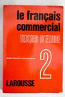 Le Francais commercial 2 Textes d etude / Maurice Bruéziere