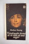 Veinticuatro horas de la vida de una mujer La lucha contra el demonio / Stefan Zweig