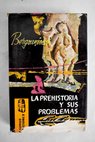 La Prehistoria y sus problemas / Frdric Marie Bergounioux