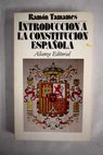 Introducción a la Constitución española texto y comentarios / Ramón Tamames