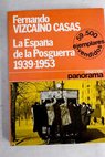 La España de la posguerra 1939 1953 / Fernando Vizcaíno Casas