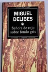 Señora de rojo sobre fondo gris / Miguel Delibes