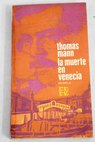 La muerte en Venecia Las tablas de la ley / Thomas Mann