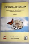 Psiquiatra de cabecera manual para la prctica psiquitrica en atencin primaria Volumen 1 / Juan de Dios Molina Martn
