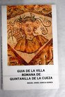 La villa romana de Quintanilla de la Cueza Palencia gua de las excavaciones / Miguel ngel Garca Guinea