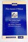 The golden ingot El lingote de oro My wife s tempter El tentador de mi esposa / Fitz James O Brien