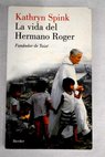 La vida del Hermano Roger fundador de Taizé / Kathryn Spink