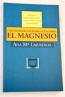 Contestando a sus preguntas sobre el magnesio / Ana María Lajusticia Bergasa